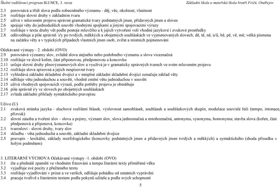 7 rozlišuje v textu druhy vět podle postoje mluvčího a k jejich vytvoření volí vhodné jazykové i zvukové prostředky 2.