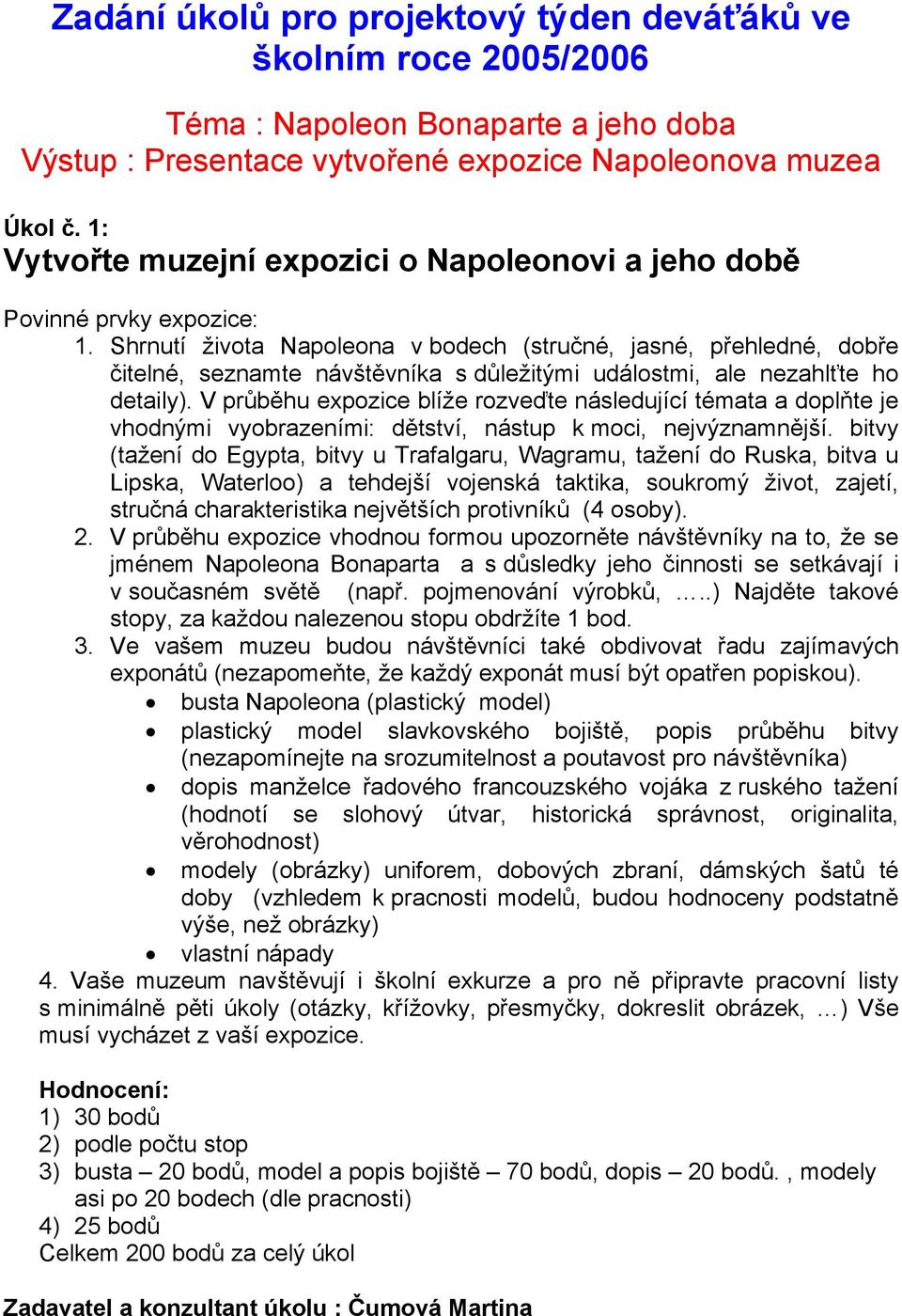 Shrnutí života Napoleona v bodech (stručné, jasné, přehledné, dobře čitelné, seznamte návštěvníka s důležitými událostmi, ale nezahlťte ho detaily).