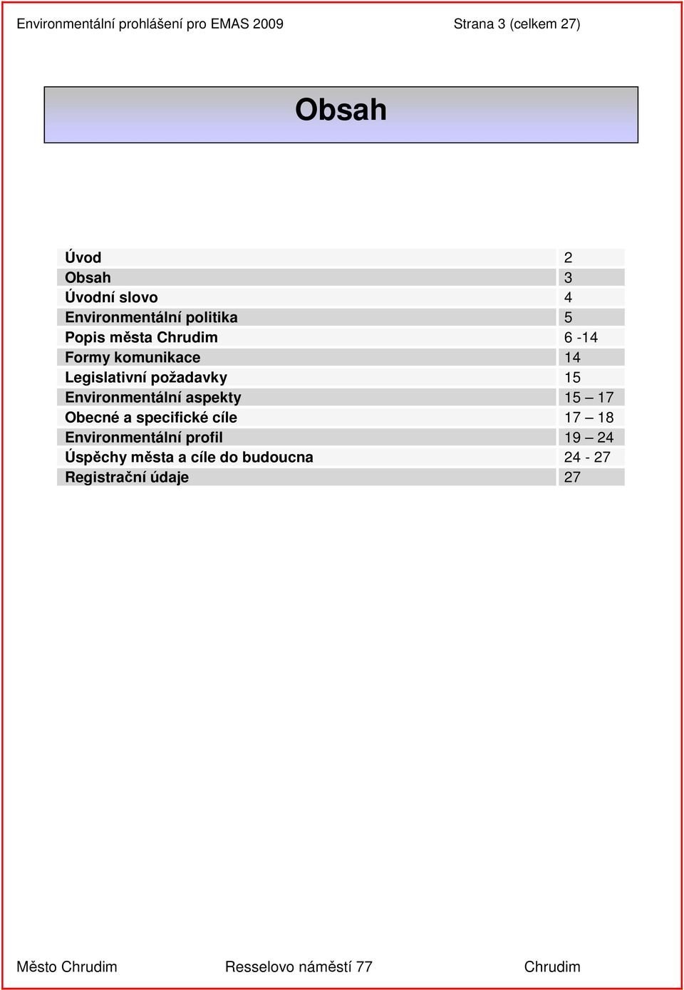 Legislativní požadavky 15 Environmentální aspekty 15 17 Obecné a specifické cíle 17 18