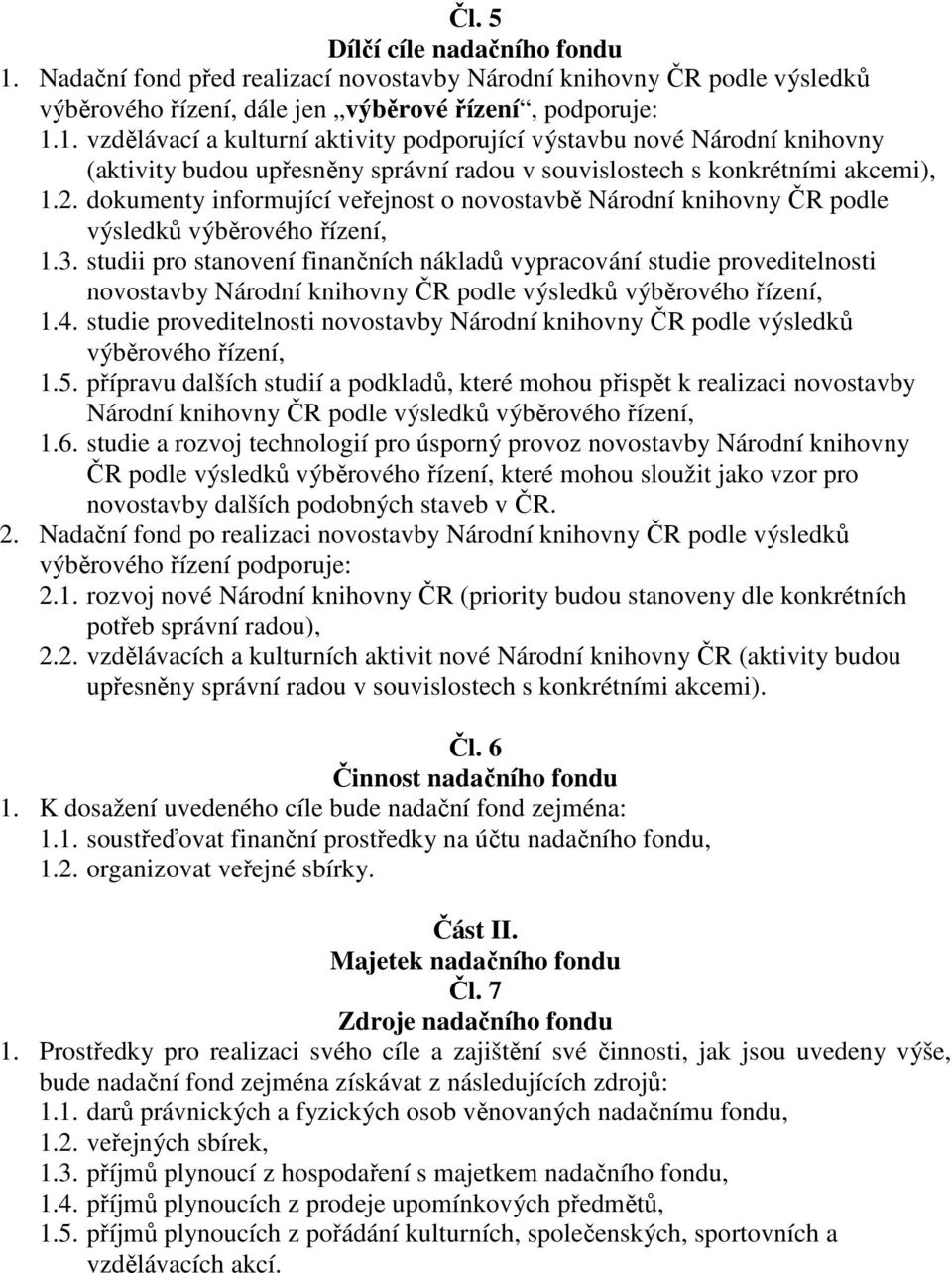 studii pro stanovení finančních nákladů vypracování studie proveditelnosti novostavby Národní knihovny ČR podle výsledků výběrového řízení, 1.4.