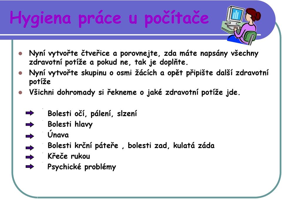 Nyní vytvořte skupinu o osmi žácích a opět připište další zdravotní potíže Všichni dohromady si