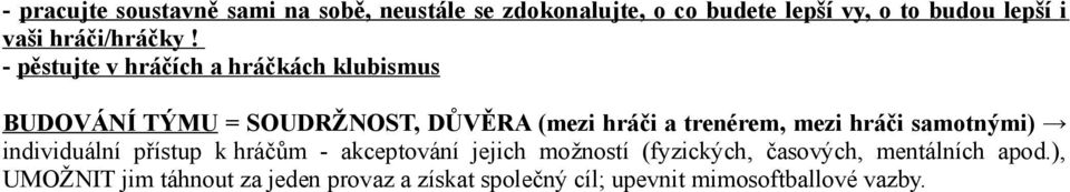 - pěstujte v hráčích a hráčkách klubismus BUDOVÁNÍ TÝMU = SOUDRŽNOST, DŮVĚRA (mezi hráči a trenérem, mezi
