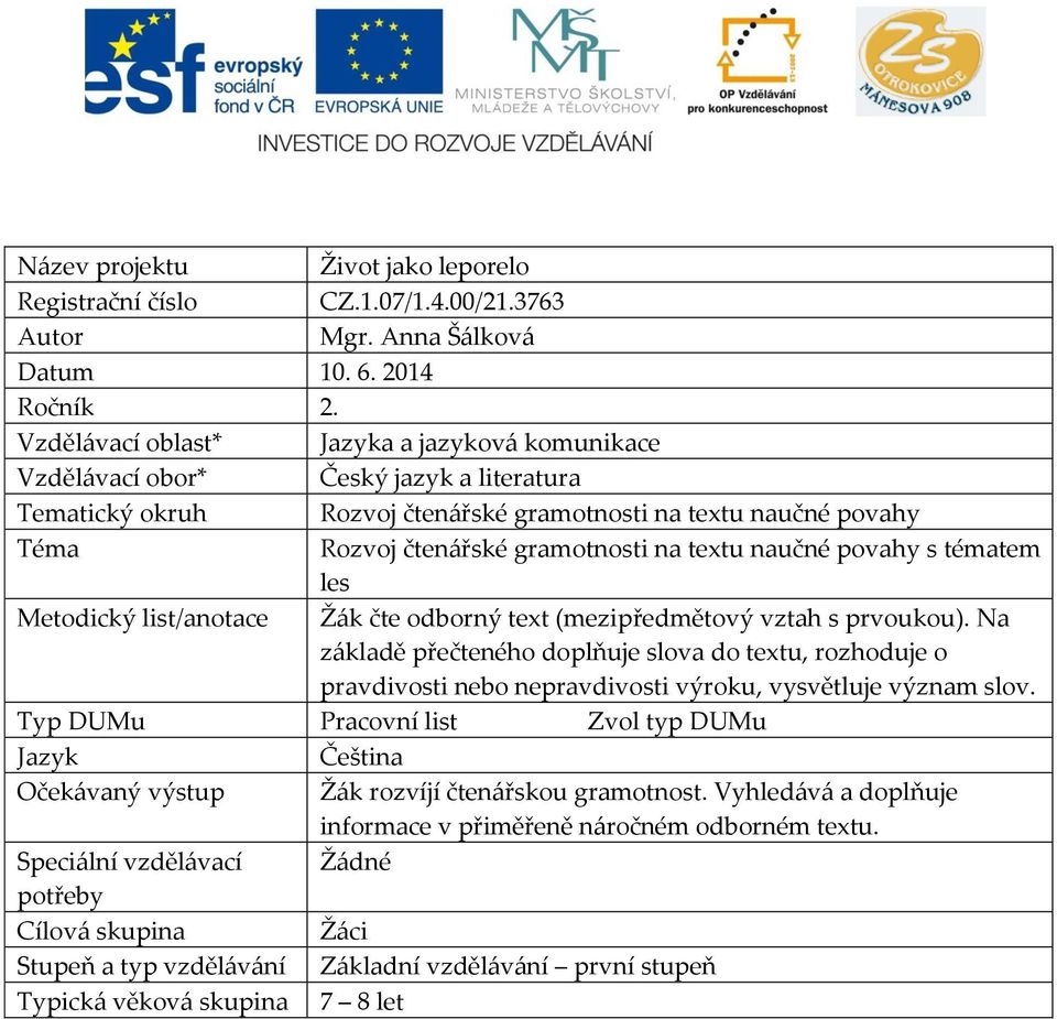 textu naučné povahy s tématem les Metodický list/anotace Žák čte odborný text (mezipředmětový vztah s prvoukou).