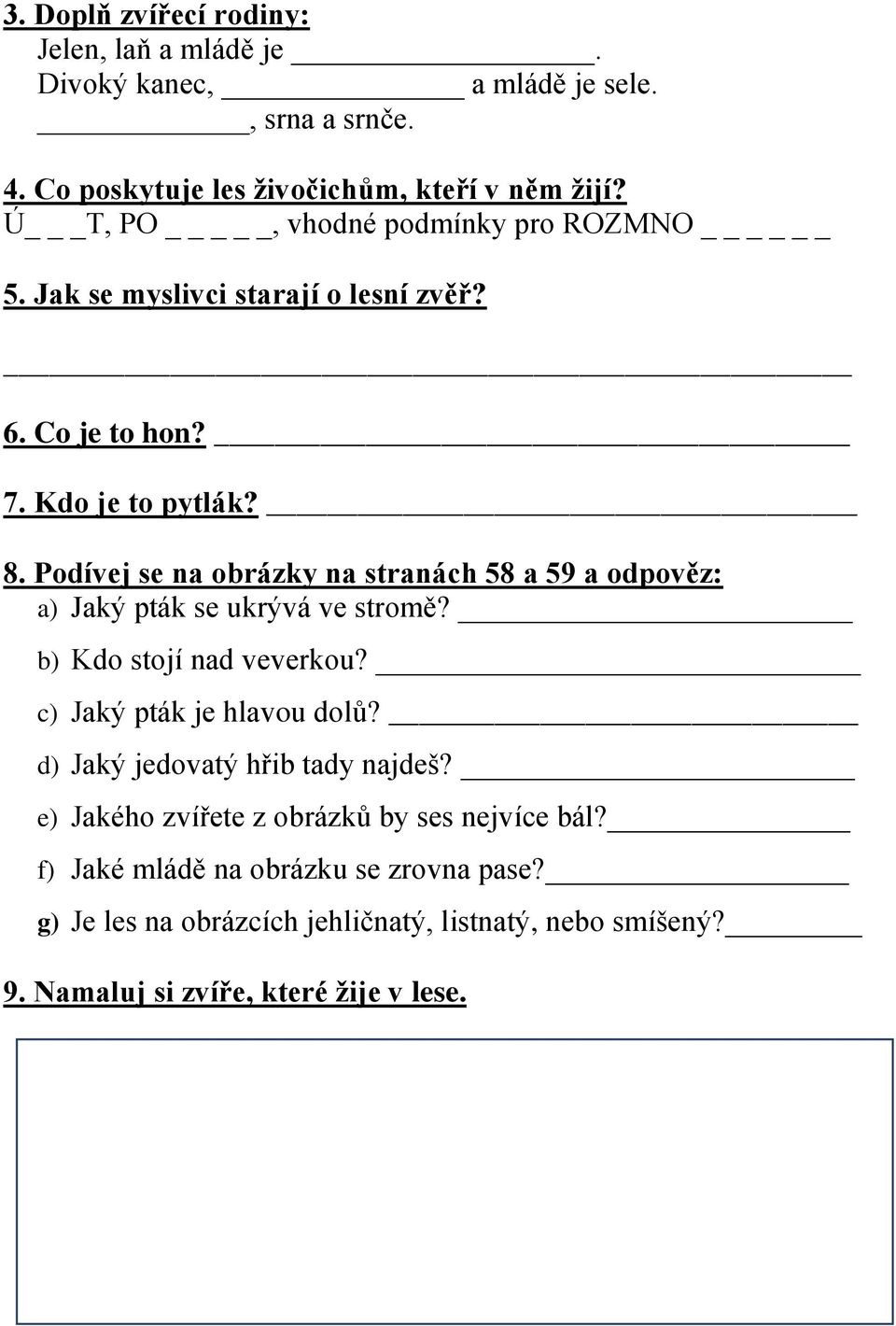 Podívej se na obrázky na stranách 58 a 59 a odpověz: a) Jaký pták se ukrývá ve stromě? b) Kdo stojí nad veverkou? c) Jaký pták je hlavou dolů?