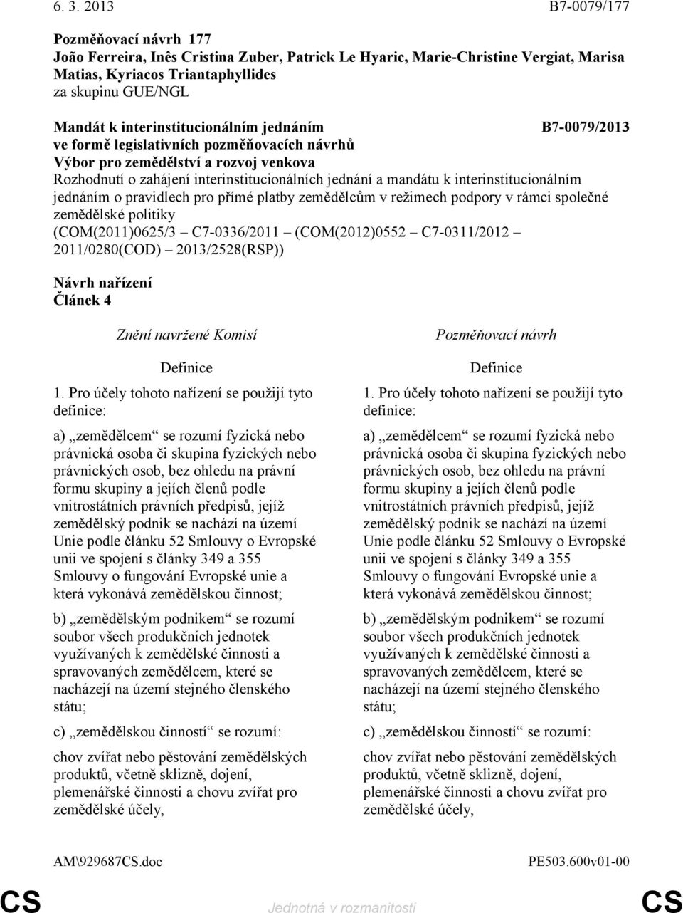 interinstitucionálním jednáním o pravidlech pro přímé platby zemědělcům v režimech podpory v rámci společné zemědělské politiky (COM(2011)0625/3 C7-0336/2011 (COM(2012)0552 C7-0311/2012