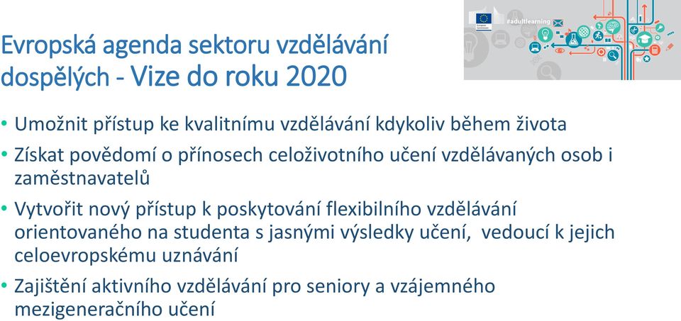 Vytvořit nový přístup k poskytování flexibilního vzdělávání orientovaného na studenta s jasnými výsledky