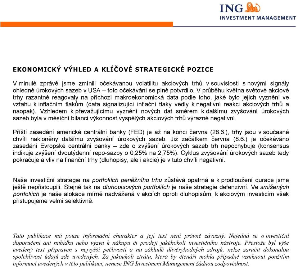 V průběhu května světové akciové trhy razantně reagovaly na příchozí makroekonomická data podle toho, jaké bylo jejich vyznění ve vztahu k inflačním tlakům (data signalizující inflační tlaky vedly k