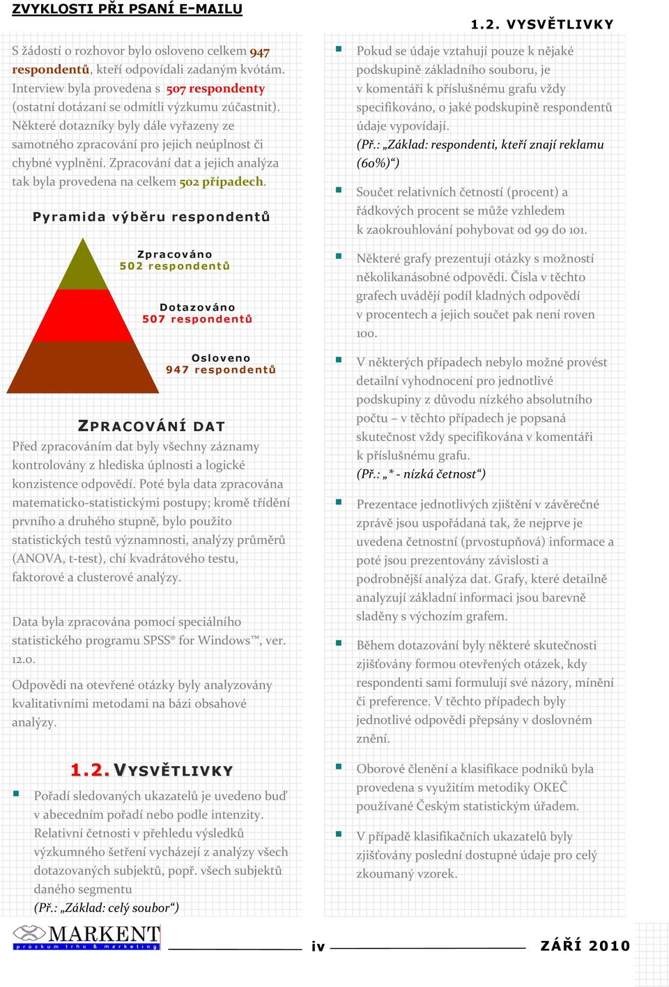 Pyramida výb$ru respondent# ZPRACOVÁNÍ DAT P&edzpracovánímdatbylyvšechnyzáznamy kontroloványzhlediskaúplnostialogické konzistenceodpov$dí.