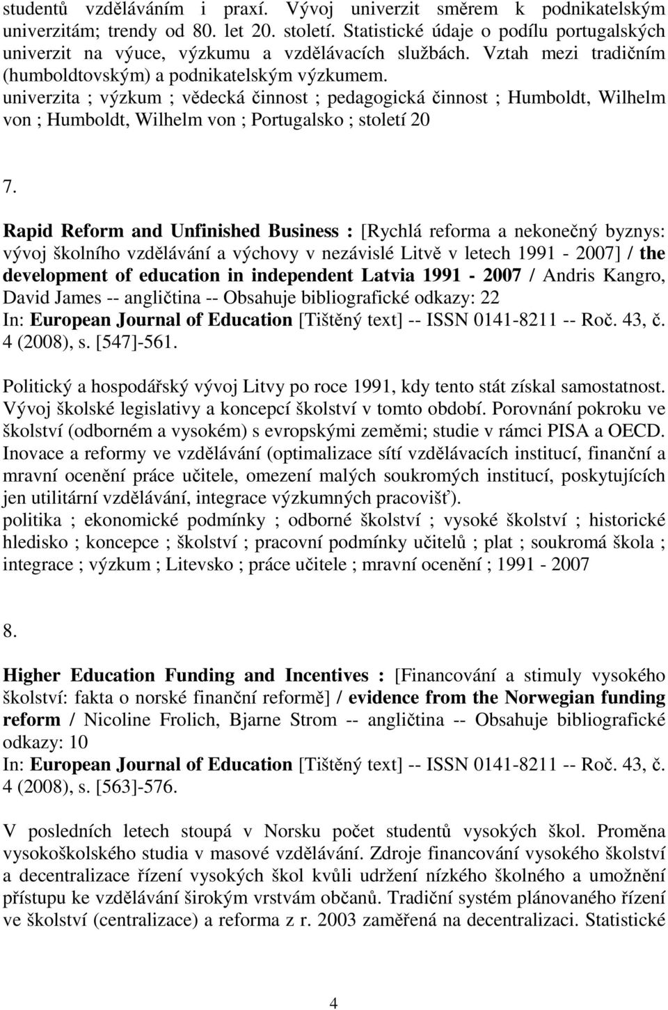 univerzita ; výzkum ; vědecká činnost ; pedagogická činnost ; Humboldt, Wilhelm von ; Humboldt, Wilhelm von ; Portugalsko ; století 20 7.