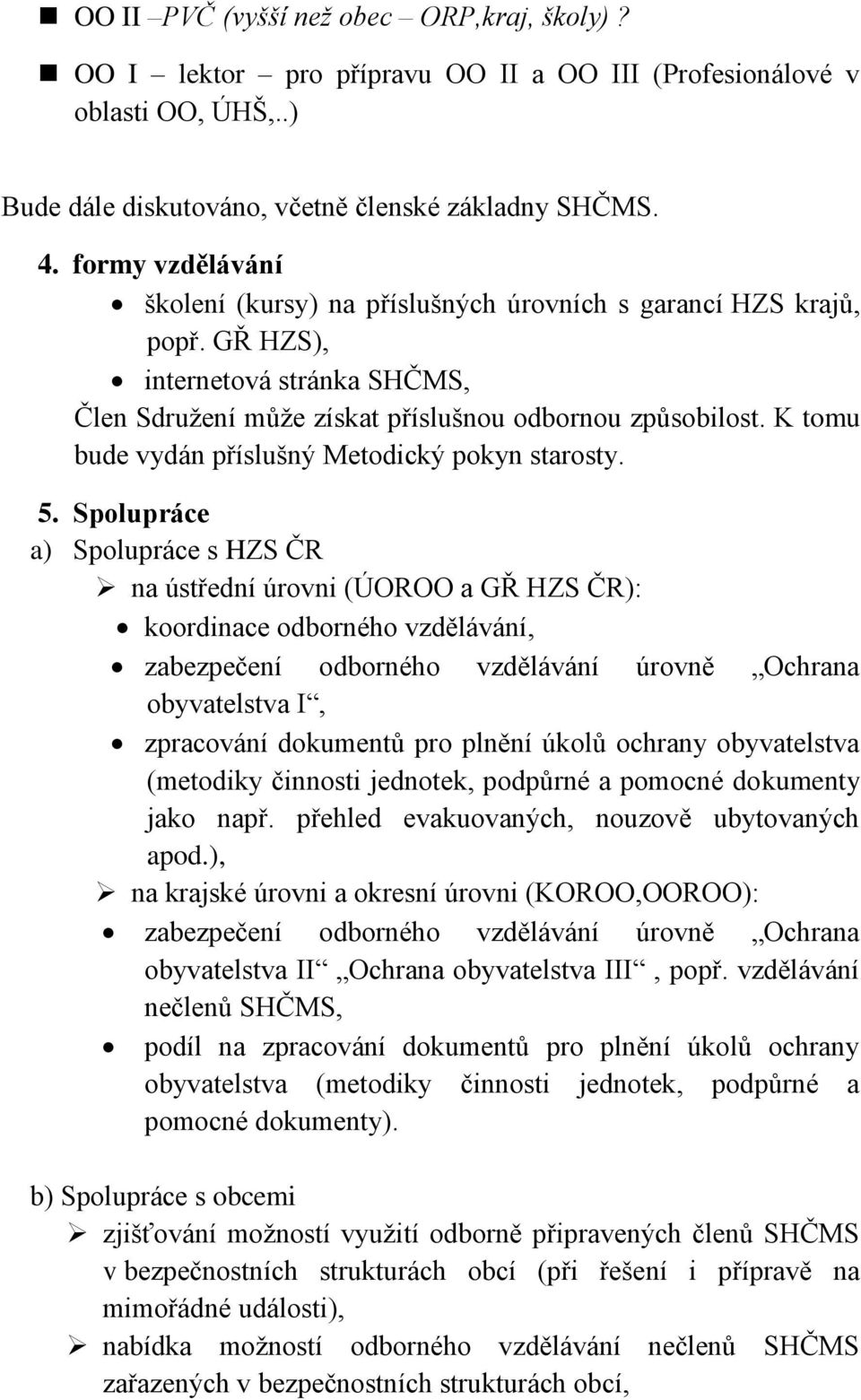 K tomu bude vydán příslušný Metodický pokyn starosty. 5.