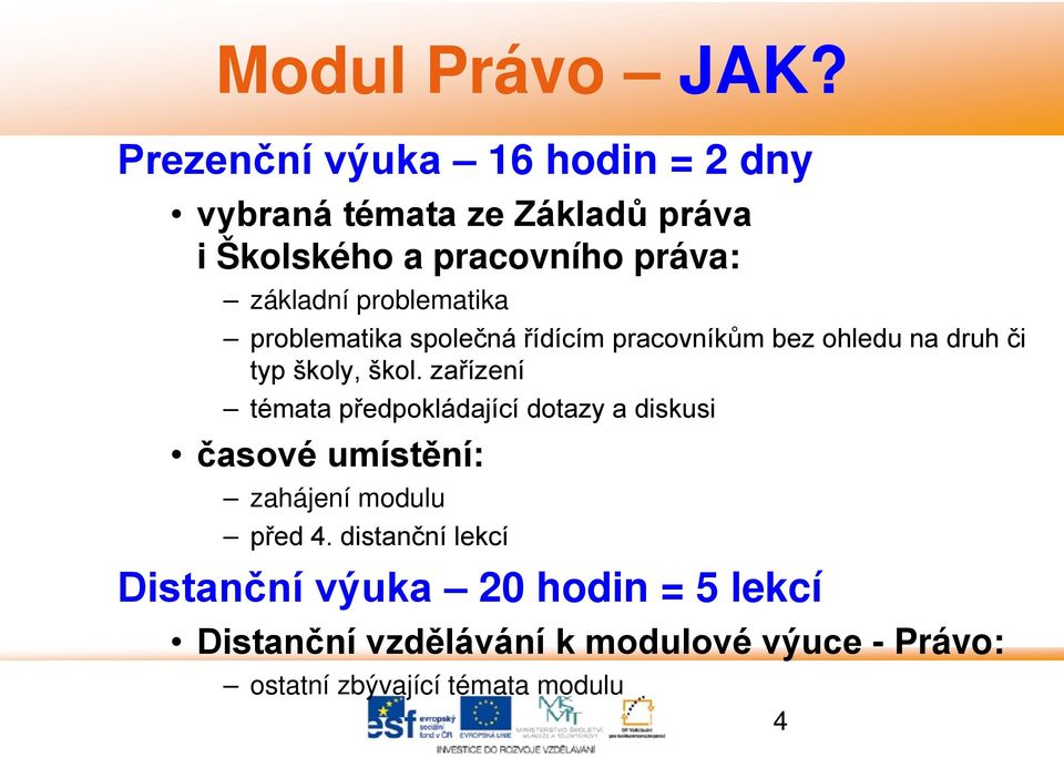 zařízení témata předpokládající dotazy a diskusi časové umístění: zahájení modulu před 4.