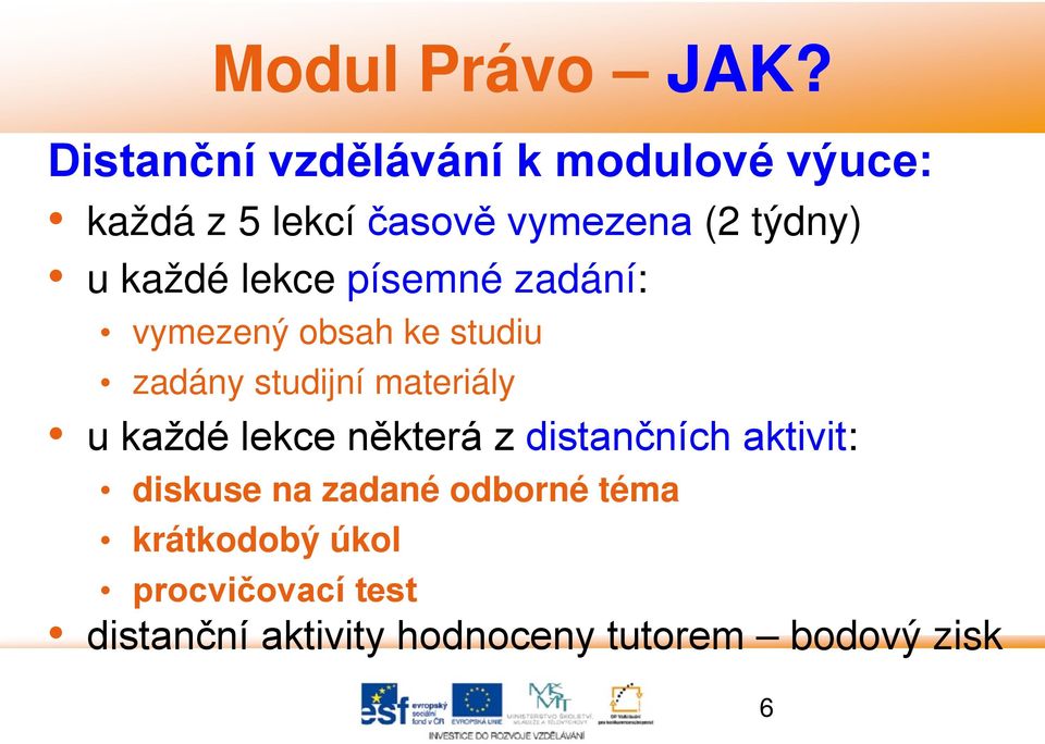 u každé lekce některá z distančních aktivit: diskuse na zadané odborné téma