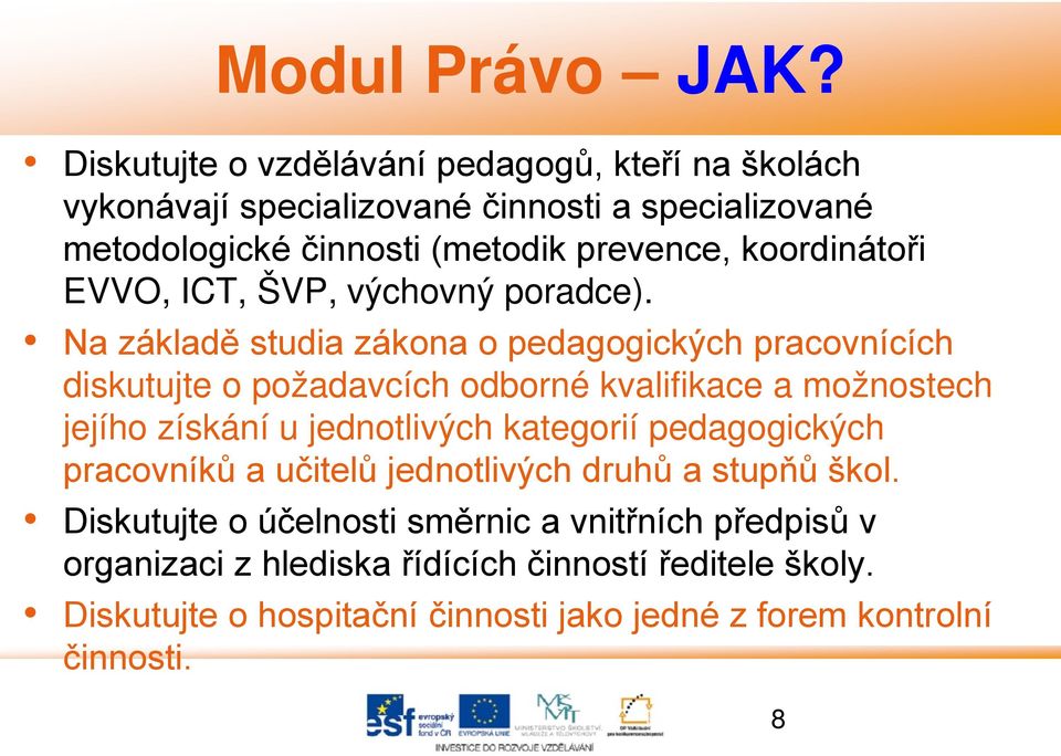 Na základě studia zákona o pedagogických pracovnících diskutujte o požadavcích odborné kvalifikace a možnostech jejího získání u jednotlivých