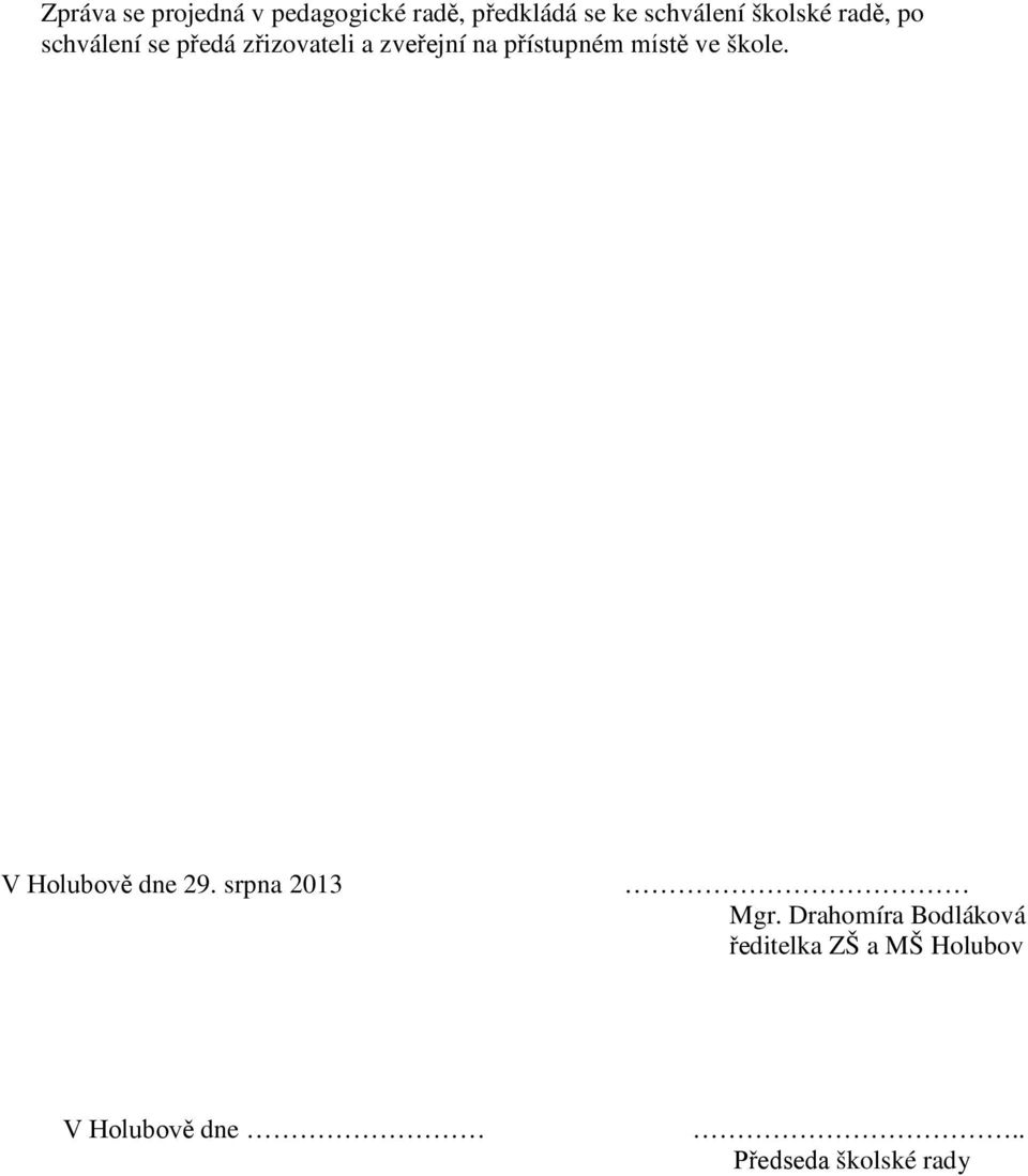 přístupném místě ve škole. V Holubově dne 29. srpna 2013 Mgr.