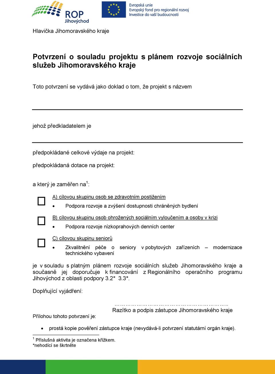 chráněných B) cílovou skupinu osob ohrožených sociálním vyloučením a osoby v krizi Podpora rozvoje nízkoprahových denních center C) cílovou skupinu seniorů Zkvalitnění péče o seniory v pobytových