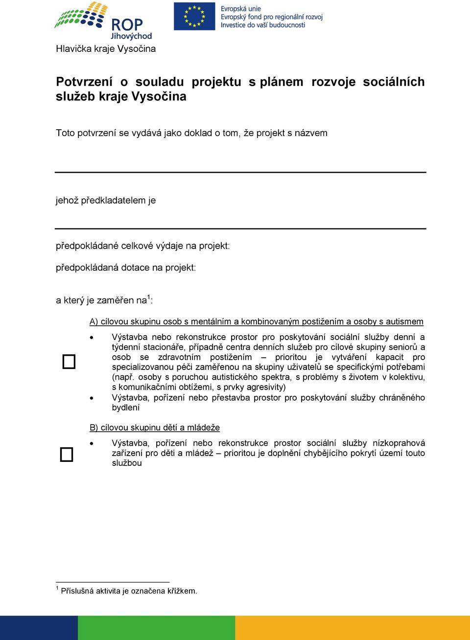 stacionáře, případně centra denních služeb pro cílové skupiny seniorů a osob se zdravotním postižením prioritou je vytváření kapacit pro specializovanou péči zaměřenou na skupiny uživatelů se