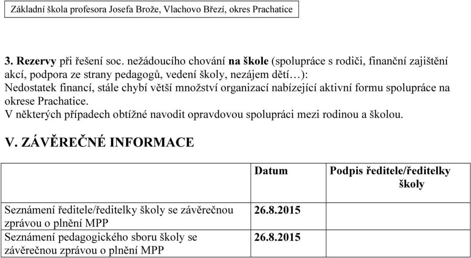 financí, stále chybí větší množství organizací nabízející aktivní formu spolupráce na okrese Prachatice.