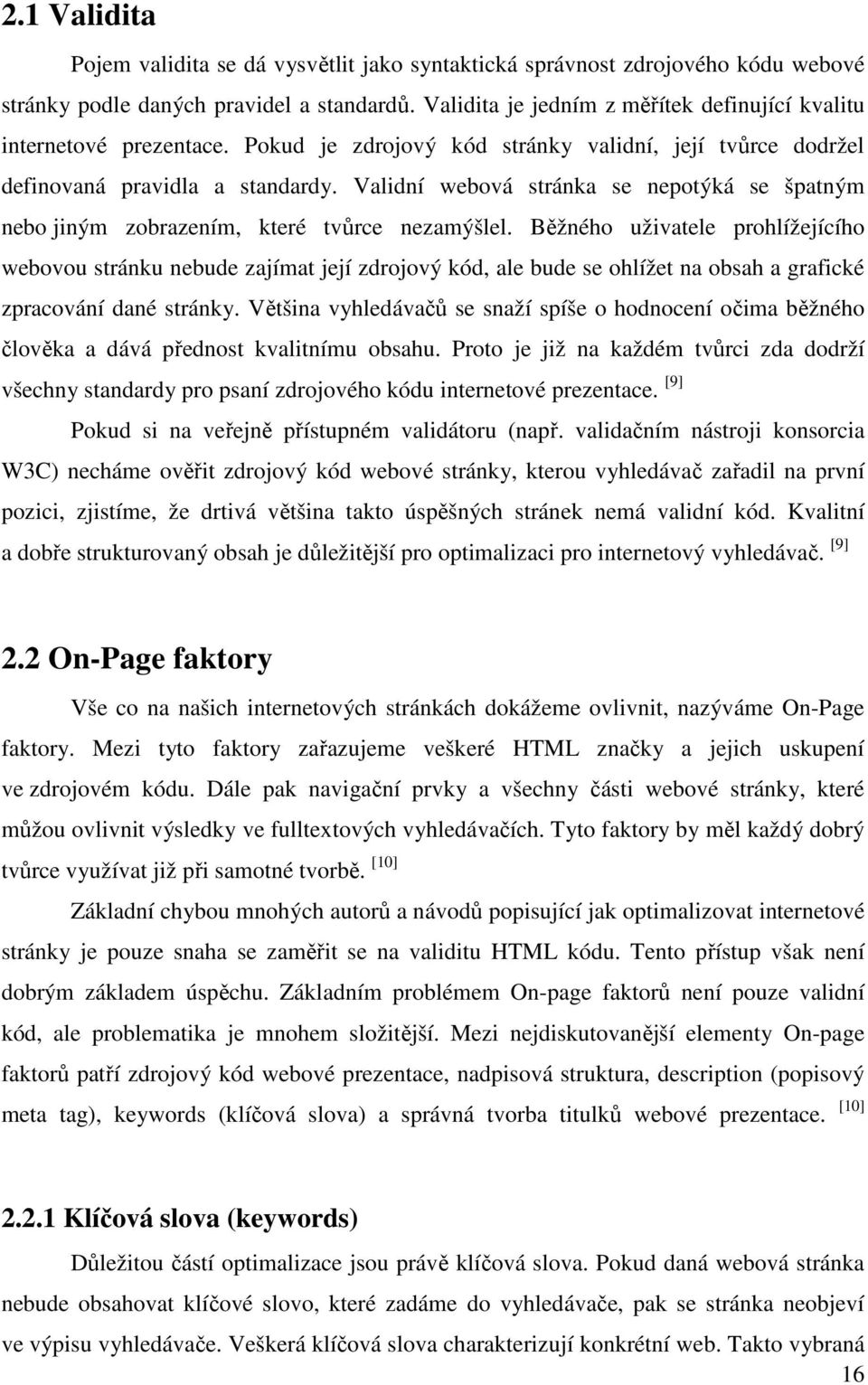 Validní webová stránka se nepotýká se špatným nebo jiným zobrazením, které tvůrce nezamýšlel.