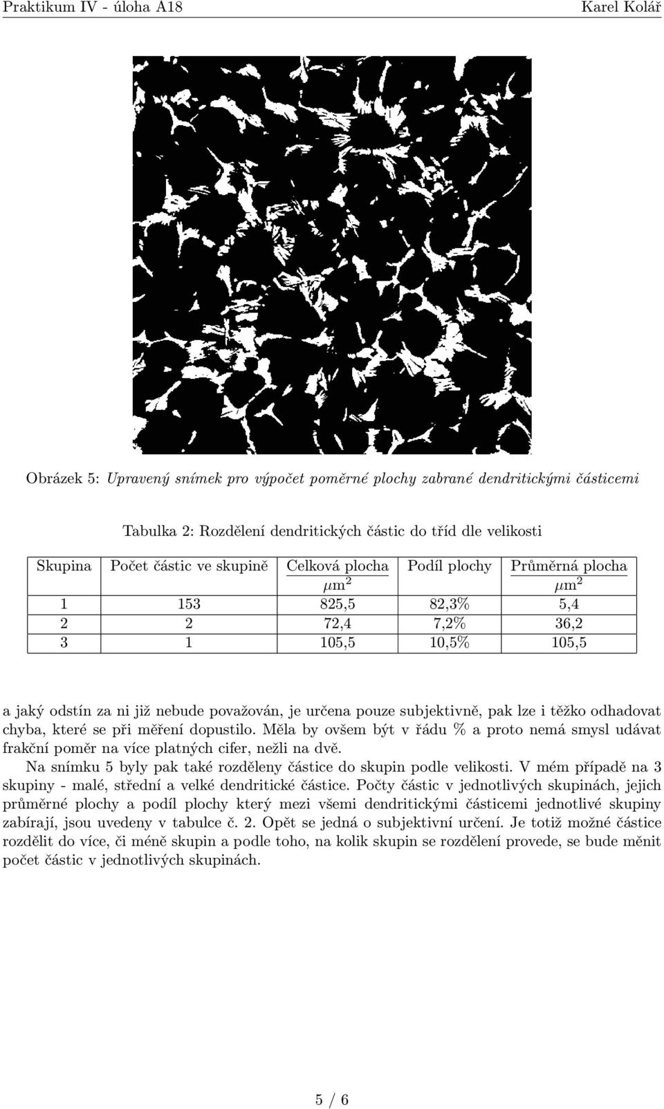 chyba, které se při měření dopustilo. Měla by ovšem být v řádu % a proto nemá smysl udávat frakční poměr na více platných cifer, nežli na dvě.