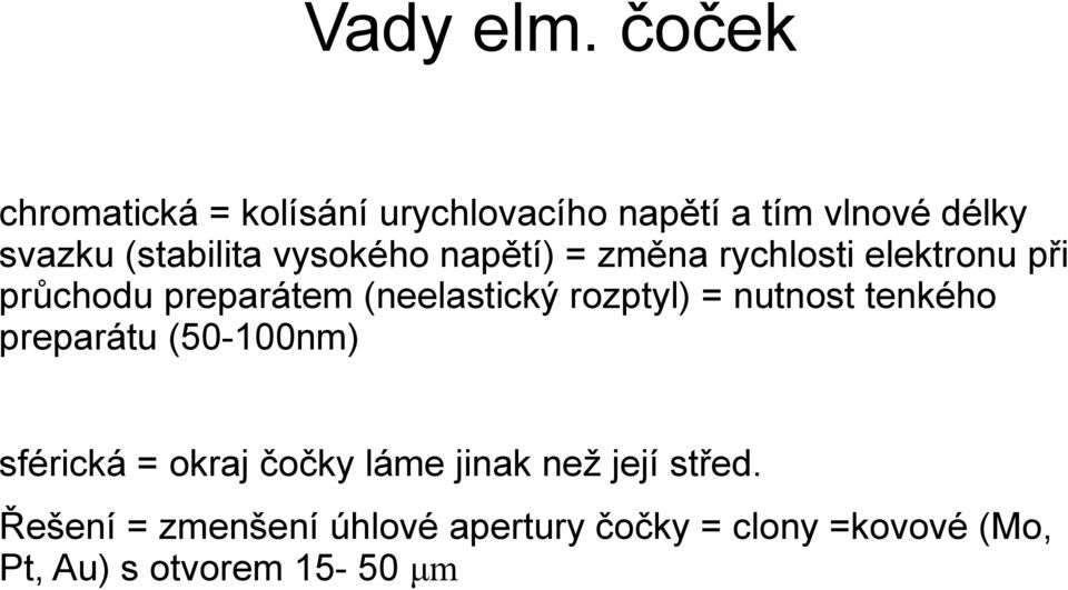 vysokého napětí) = změna rychlosti elektronu při průchodu preparátem (neelastický rozptyl)