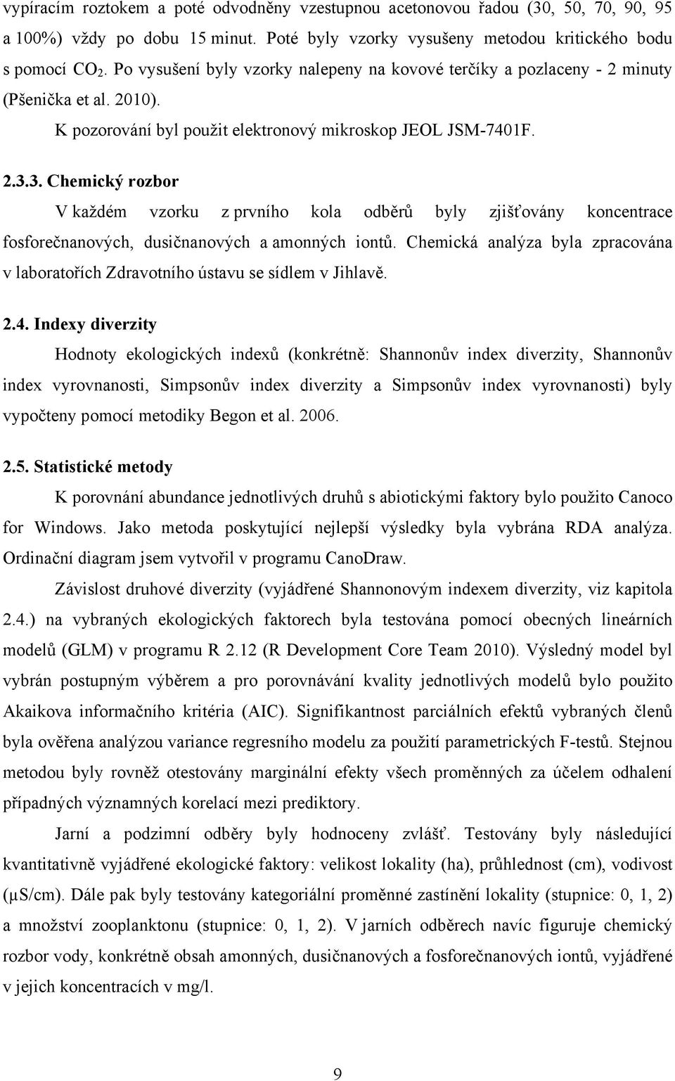 3. Chemický rozbor V každém vzorku z prvního kola odběrů byly zjišťovány koncentrace fosforečnanových, dusičnanových a amonných iontů.