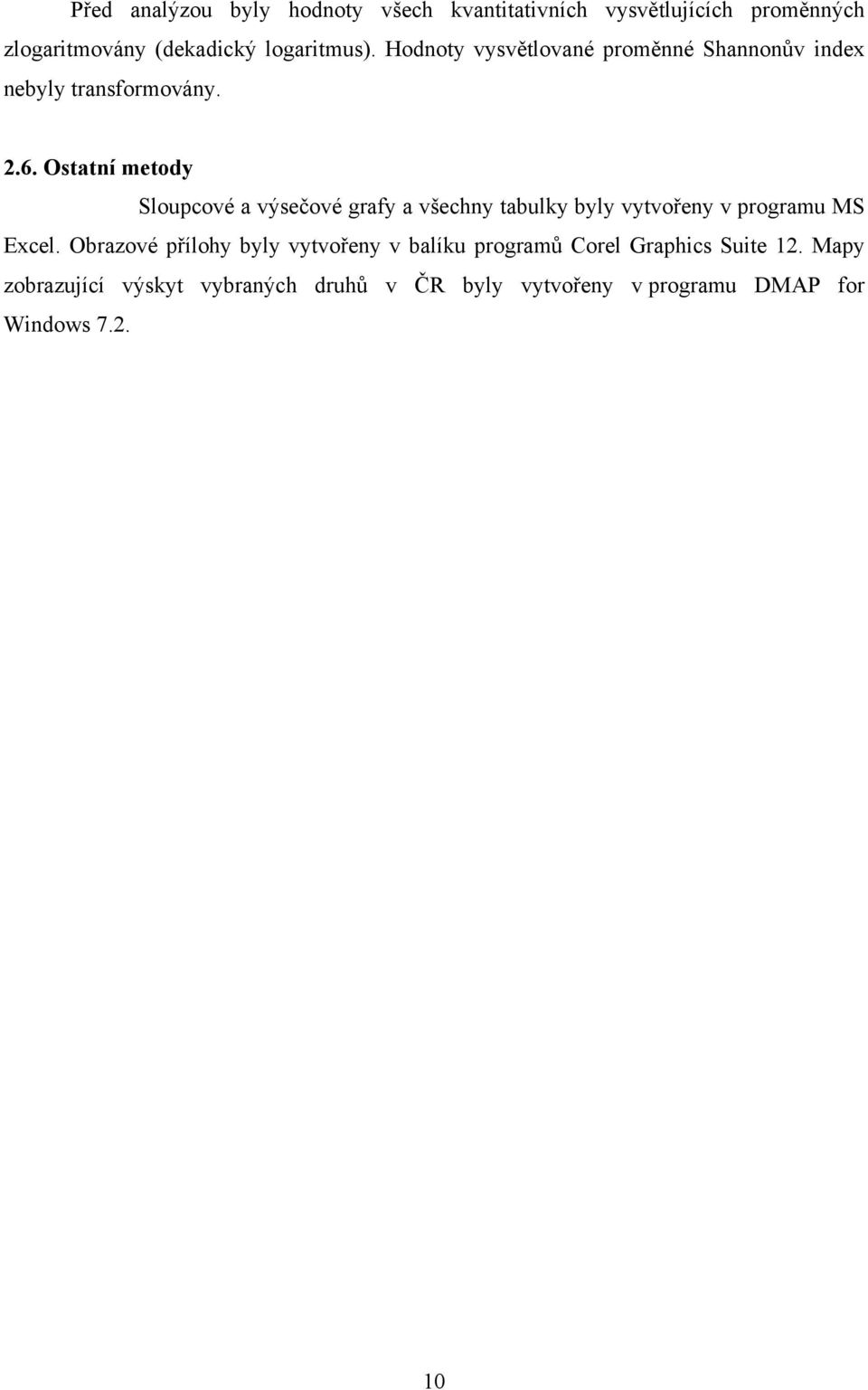 Ostatní metody Sloupcové a výsečové grafy a všechny tabulky byly vytvořeny v programu MS Excel.