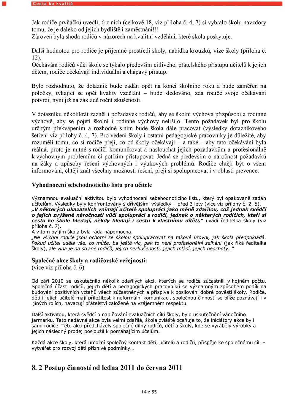 Očekávání rodičů vůči škole se týkalo především citlivého, přátelského přístupu učitelů k jejich dětem, rodiče očekávají individuální a chápavý přístup.