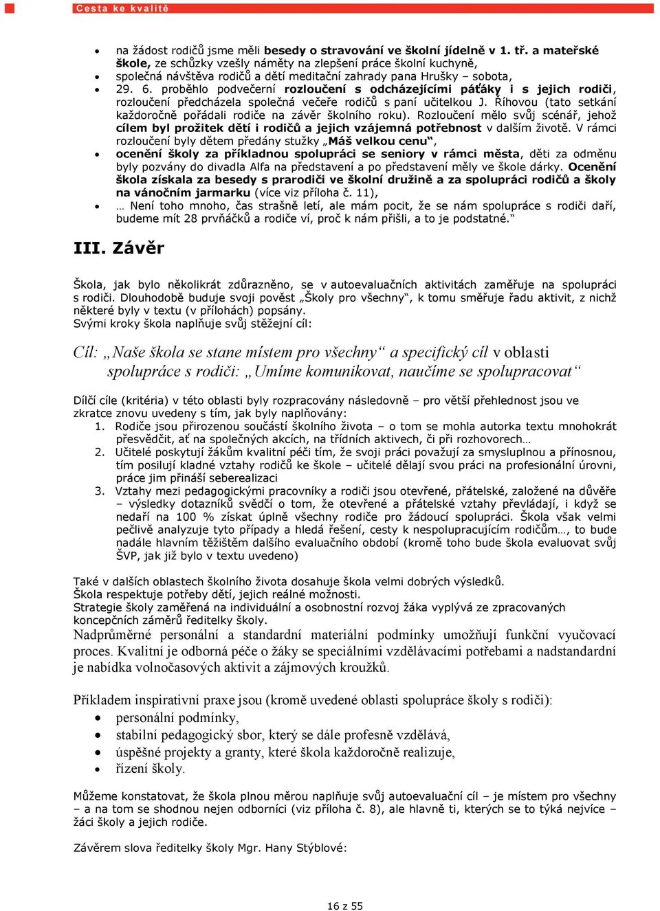 proběhlo podvečerní rozloučení s odcházejícími páťáky i s jejich rodiči, rozloučení předcházela společná večeře rodičů s paní učitelkou J.