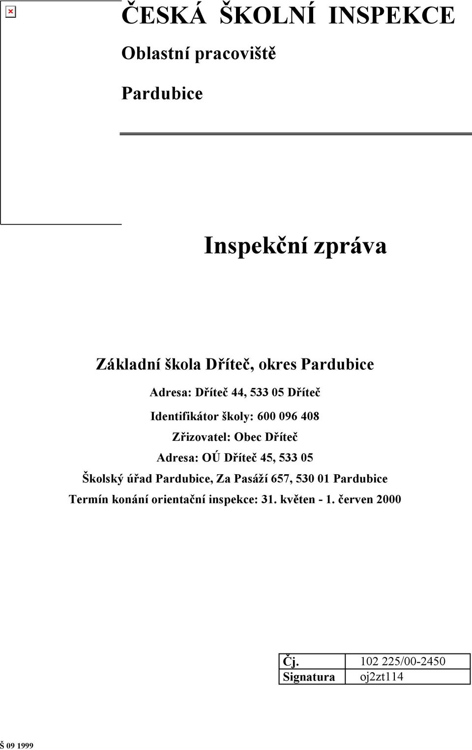 Dříteč Adresa: OÚ Dříteč 45, 533 05 Školský úřad Pardubice, Za Pasáží 657, 530 01 Pardubice Termín