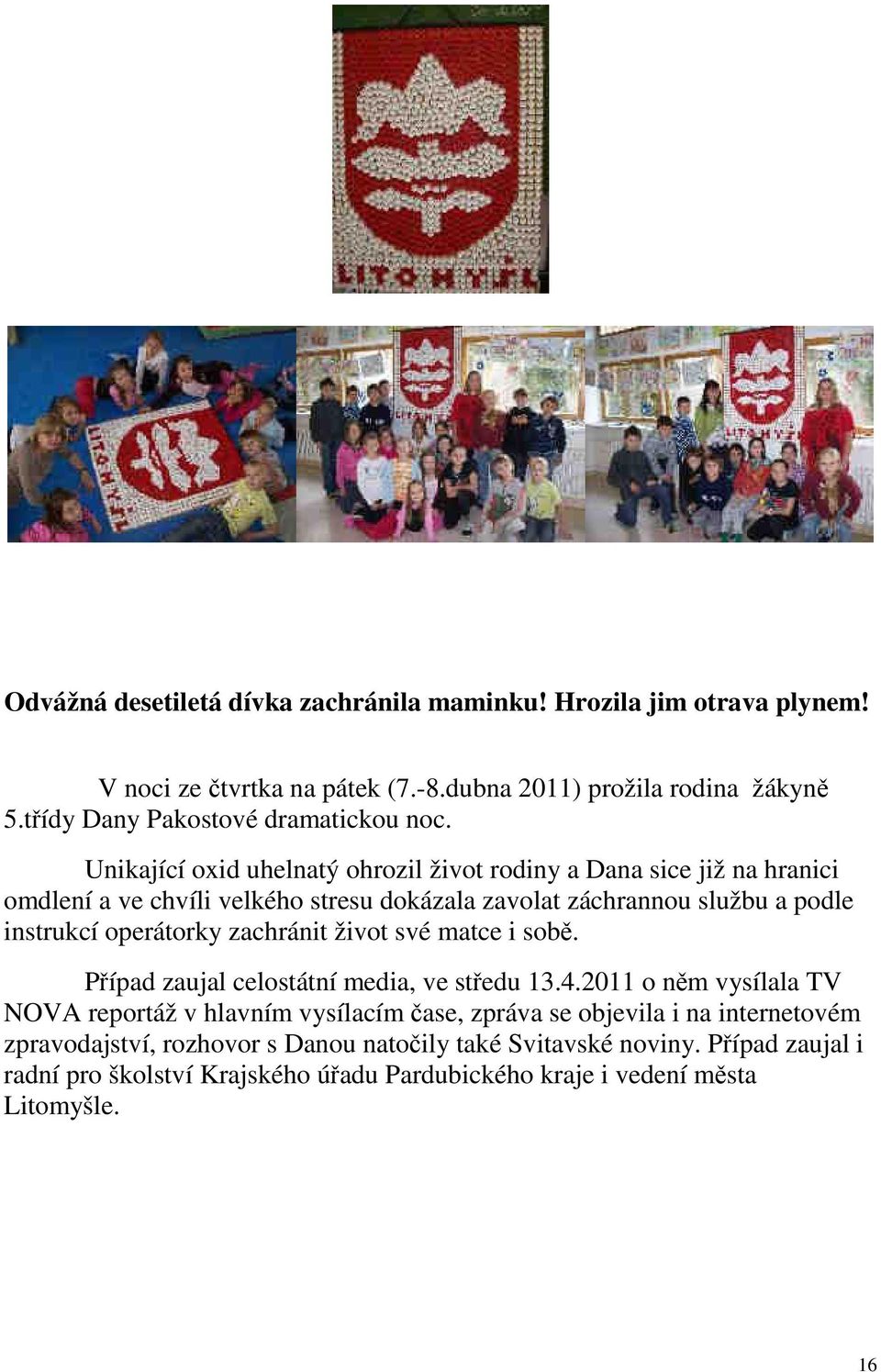 Unikající oxid uhelnatý ohrozil život rodiny a Dana sice již na hranici omdlení a ve chvíli velkého stresu dokázala zavolat záchrannou službu a podle instrukcí operátorky