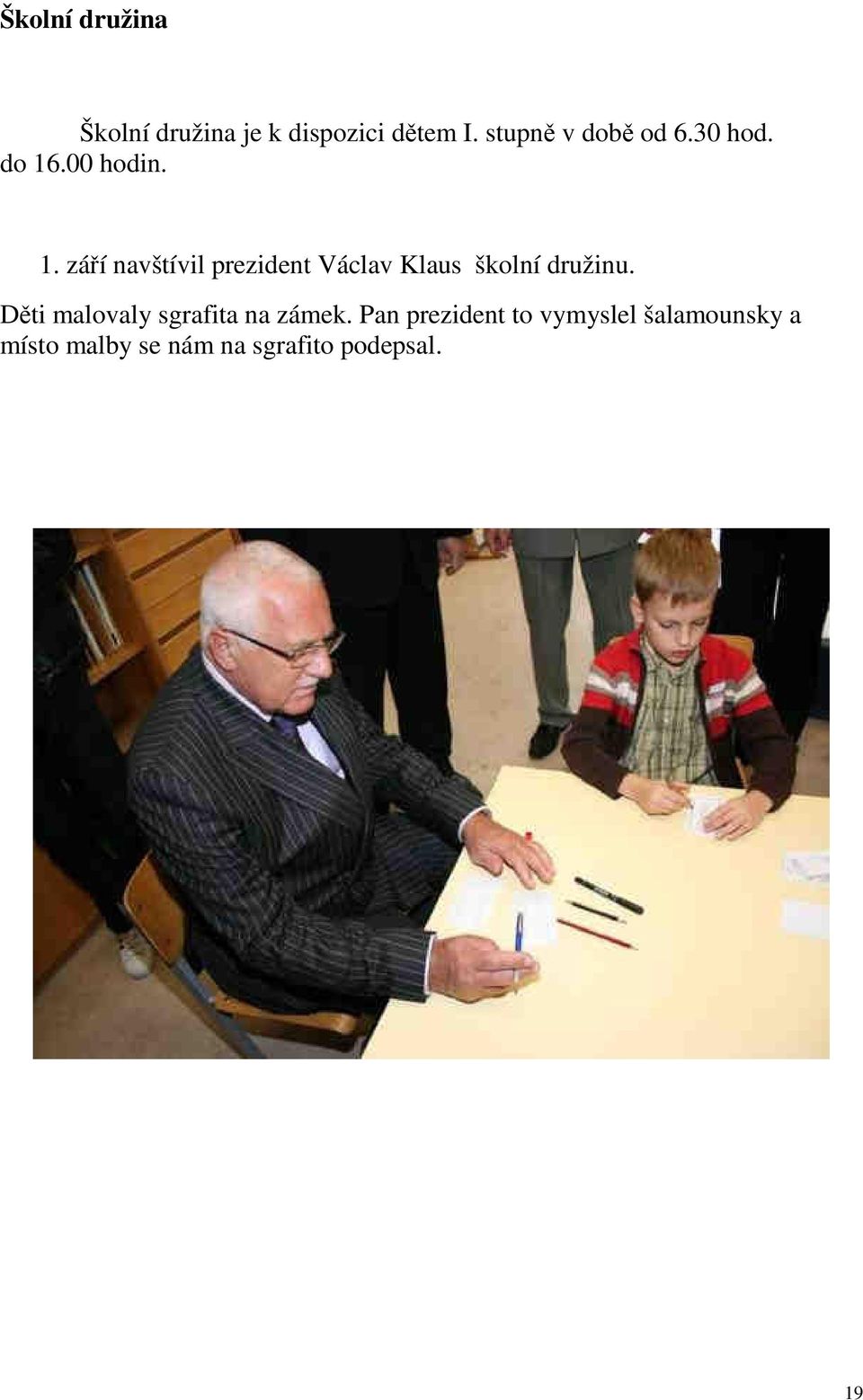 .00 hodin. 1. září navštívil prezident Václav Klaus školní družinu.
