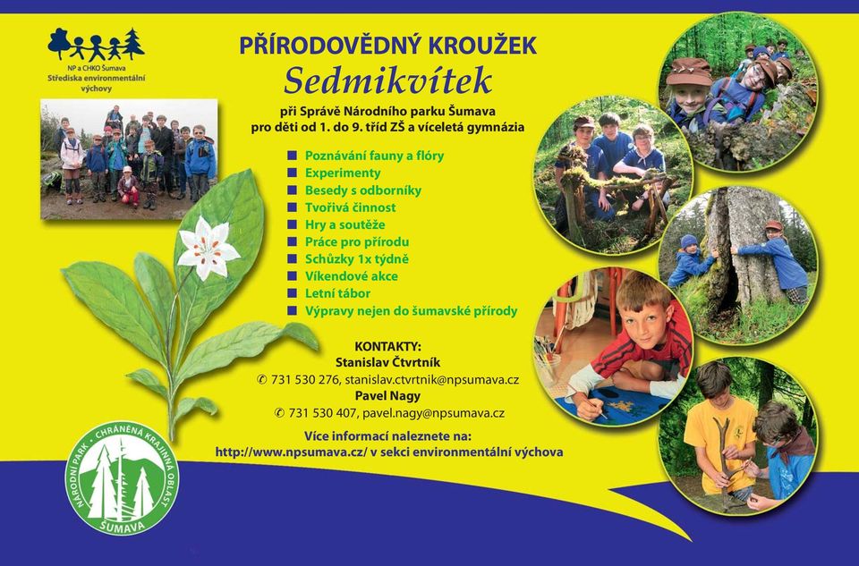 přírodu Schůzky 1x týdně Víkendové akce Letní tábor Výpravy nejen do šumavské přírody KONTAKTY: Stanislav Čtvrtník 731 530