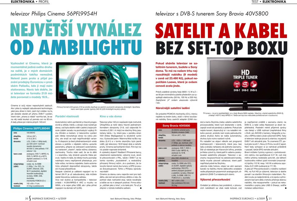Nelenil jsem proto a přijal pozvání prodejny Euronicsu v pražském Palladiu, kde ji mají nainstalovanou. Navíc tak dobře, že si televizor ve formátu 21:9 můžete porovnat s modely 16:9.