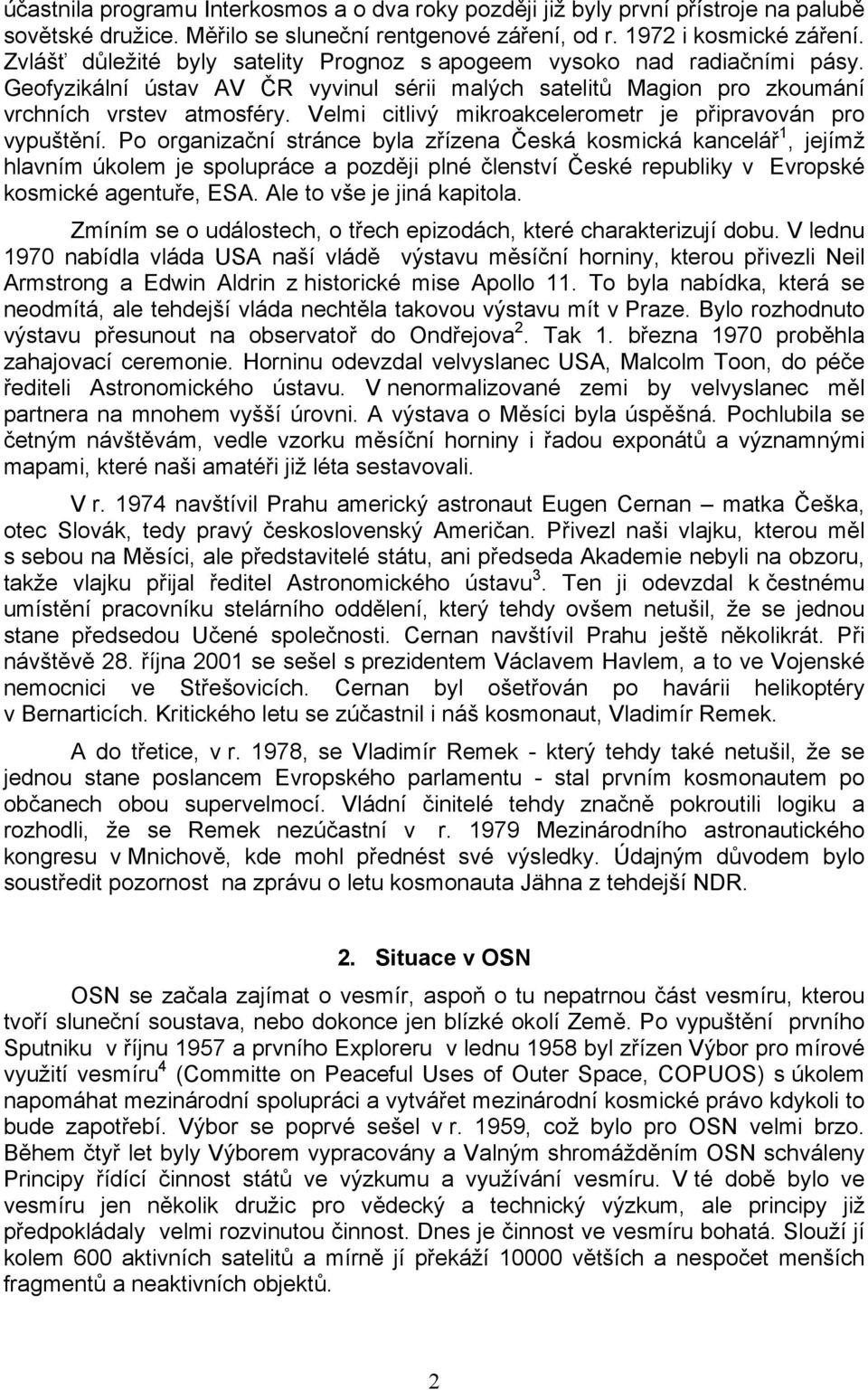 Velmi citlivý mikroakcelerometr je připravován pro vypuštění.