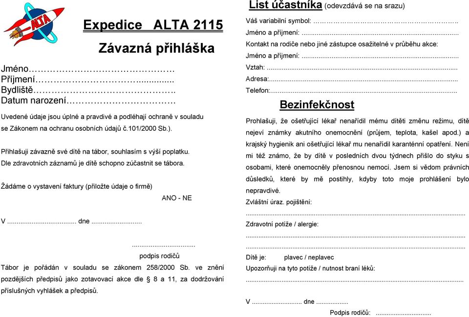 Přihlašuji závazně své dítě na tábor, souhlasím s výší poplatku. Dle zdravotních záznamů je dítě schopno zúčastnit se tábora. Žádáme o vystavení faktury (přiložte údaje o firmě) V... dne... ANO - NE.