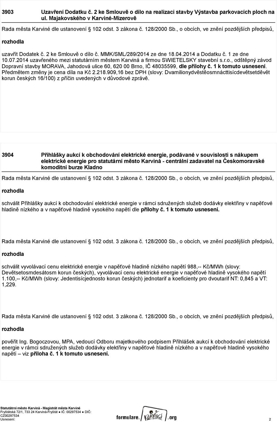 2014 uzavřeného mezi statutárním městem Karviná a firmou SWIETELSKY stavební s.r.o., odštěpný závod Dopravní stavby MORAVA, Jahodová ulice 60, 620 00 Brno, IČ 48035599, dle přílohy č.