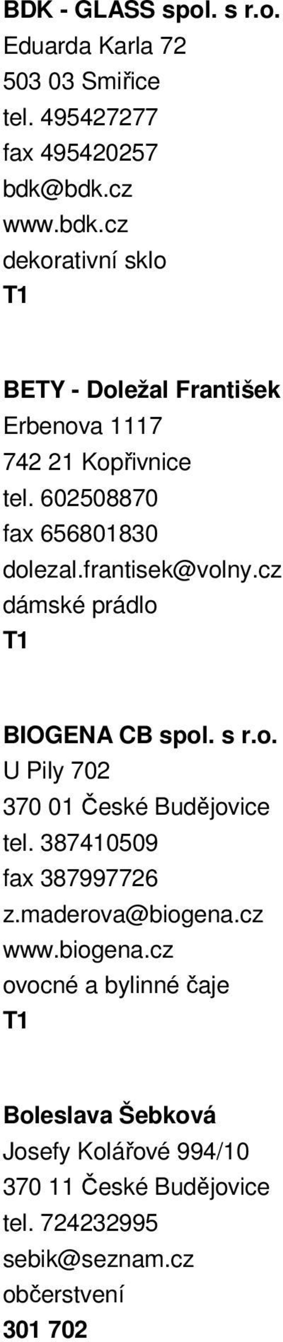 frantisek@volny.cz dámské prádlo BIOGENA CB spol. s r.o. U Pily 702 370 01 České Budějovice tel. 387410509 fax 387997726 z.