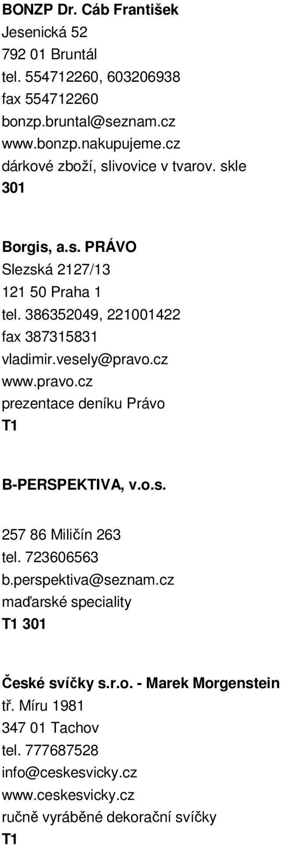 vesely@pravo.cz www.pravo.cz prezentace deníku Právo B-PERSPEKTIVA, v.o.s. 257 86 Miličín 263 tel. 723606563 b.perspektiva@seznam.