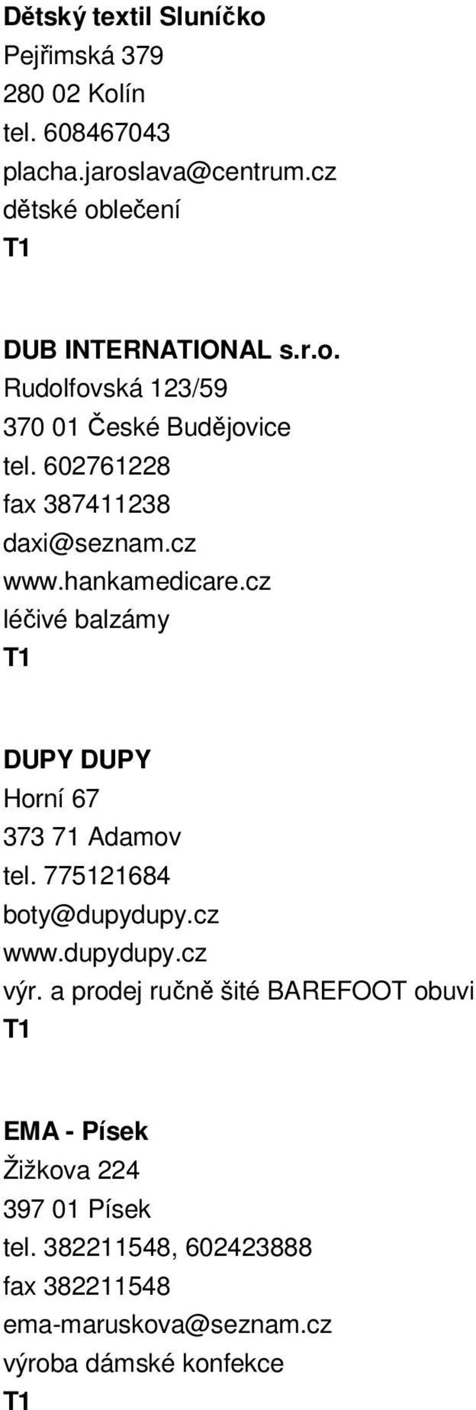 602761228 fax 387411238 daxi@seznam.cz www.hankamedicare.cz léčivé balzámy DUPY DUPY Horní 67 373 71 Adamov tel.