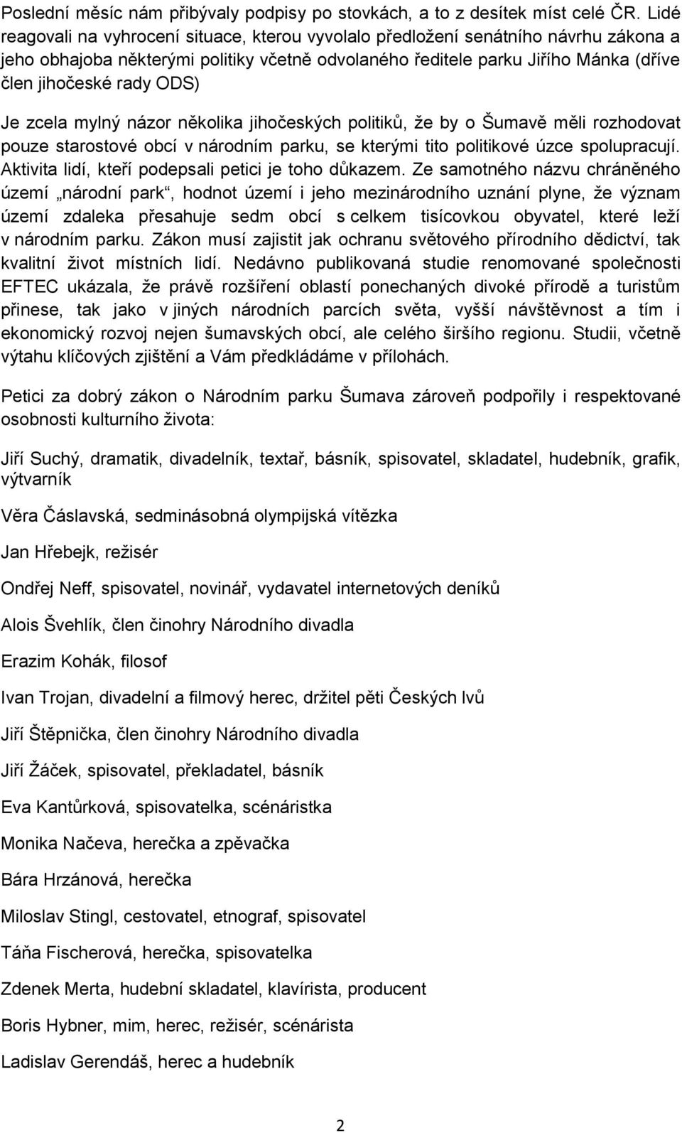 ODS) Je zcela mylný názor několika jihočeských politiků, že by o Šumavě měli rozhodovat pouze starostové obcí v národním parku, se kterými tito politikové úzce spolupracují.