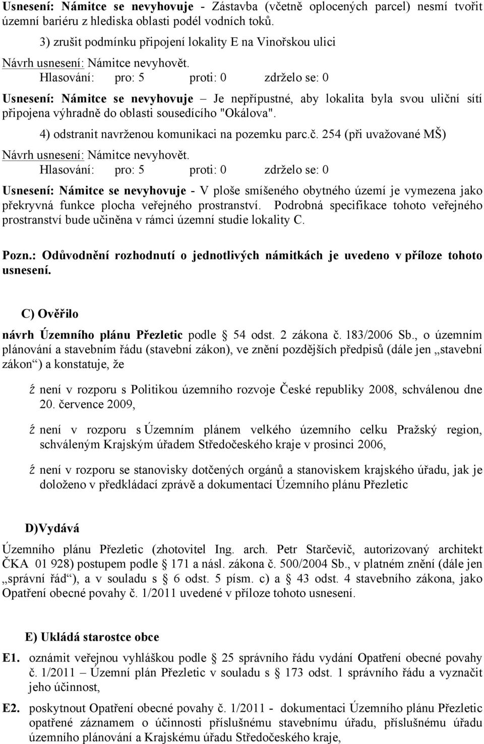 4) odstranit navrženou komunikaci na pozemku parc.č.