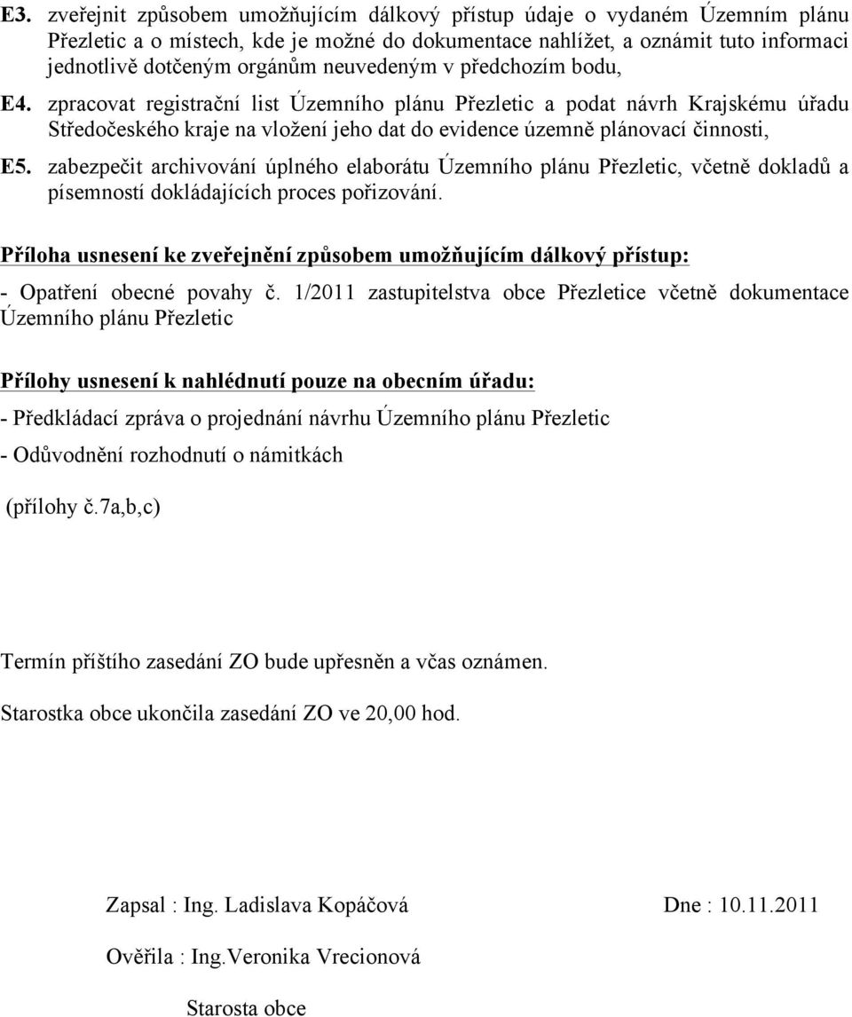 zabezpečit archivování úplného elaborátu Územního plánu Přezletic, včetně dokladů a písemností dokládajících proces pořizování.