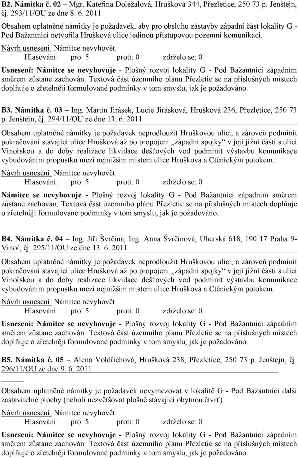 Martin Jirásek, Lucie Jirásková, Hrušková 236, Přezletice, 250 73 p. Jenštejn, čj. 294/11/OU ze dne 13. 6.