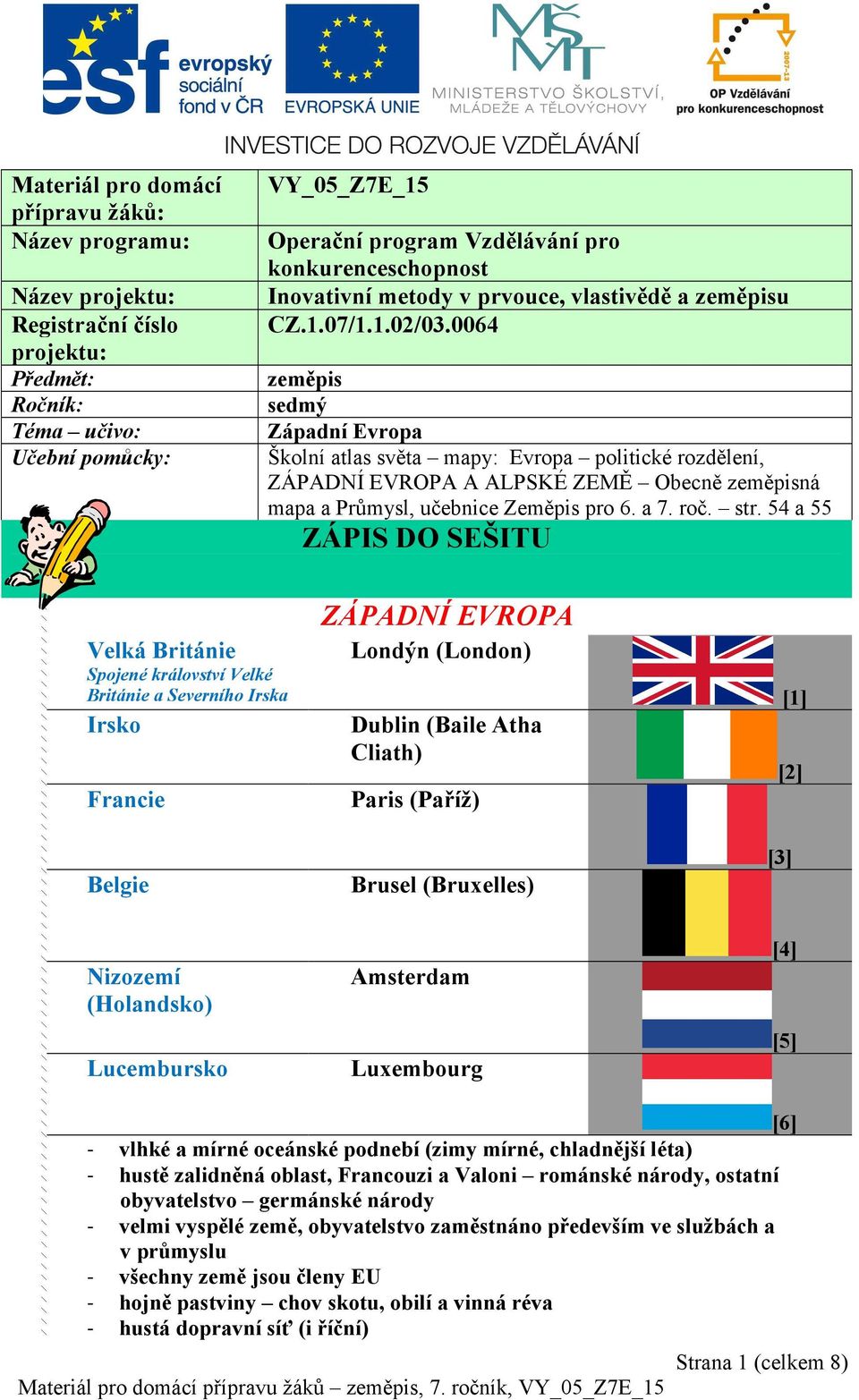 0064 zeměpis sedmý Západní Evropa Školní atlas světa mapy: Evropa politické rozdělení, ZÁPADNÍ EVROPA A ALPSKÉ ZEMĚ Obecně zeměpisná mapa a Průmysl, učebnice Zeměpis pro 6. a 7. roč. str.