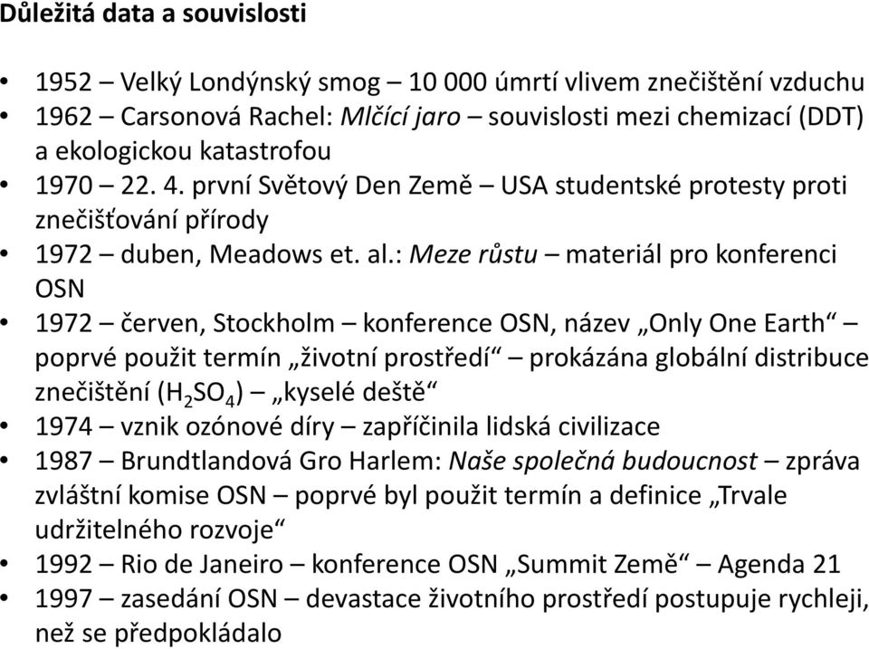 : Meze růstu materiál pro konferenci OSN 1972 červen, Stockholm konference OSN, název Only One Earth poprvé použit termín životní prostředí prokázána globální distribuce znečištění (H 2 SO 4 ) kyselé