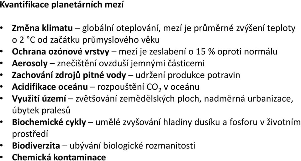 produkce potravin Acidifikace oceánu rozpouštění CO 2 voceánu Využití území zvětšování zemědělských ploch, nadměrná urbanizace, úbytek