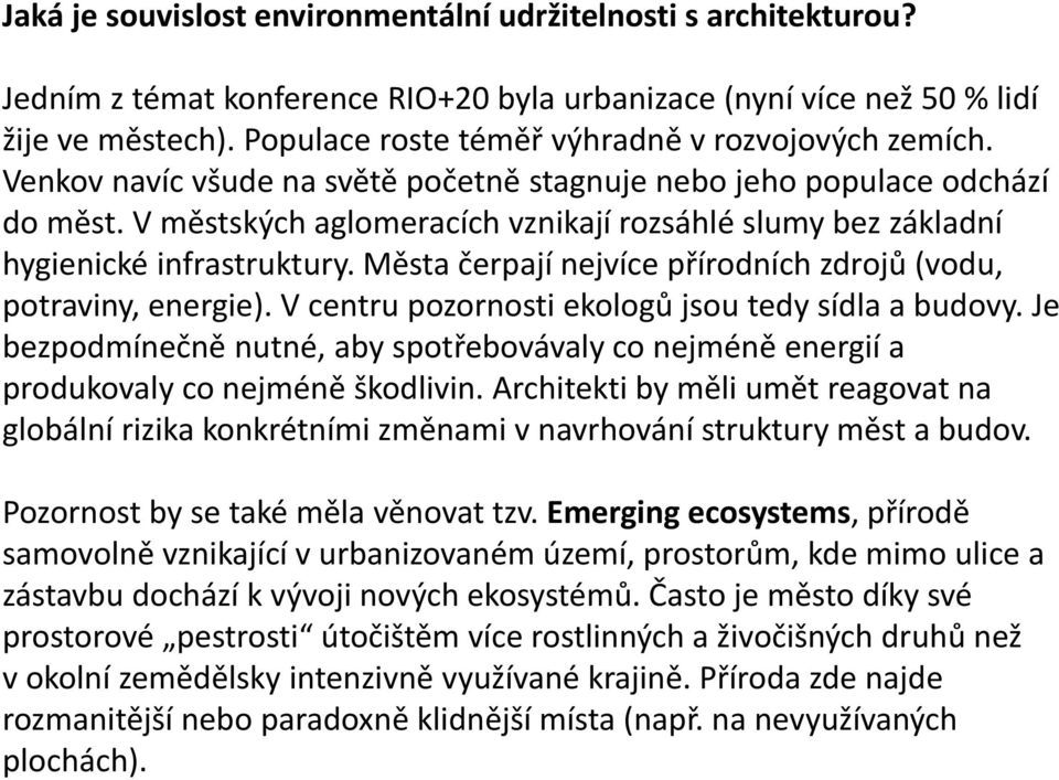 Vměstských aglomeracích vznikají rozsáhlé slumy bez základní hygienické infrastruktury. Města čerpají nejvíce přírodních zdrojů (vodu, potraviny, energie).