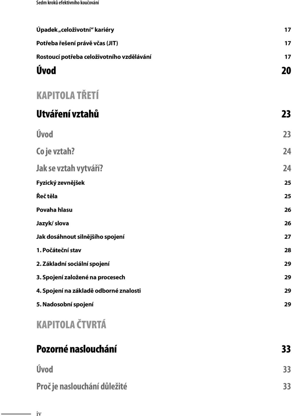 24 Fyzický zevnějšek 25 Řeč těla 25 Povaha hlasu 26 Jazyk/ slova 26 Jak dosáhnout silnějšího spojení 27 1. Počáteční stav 28 2.