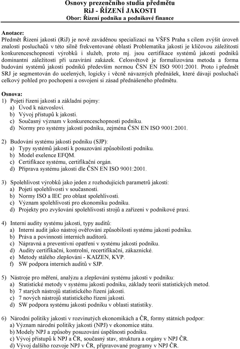 jsou certifikace systémů jakosti podniků dominantní záležitostí při uzavírání zakázek.