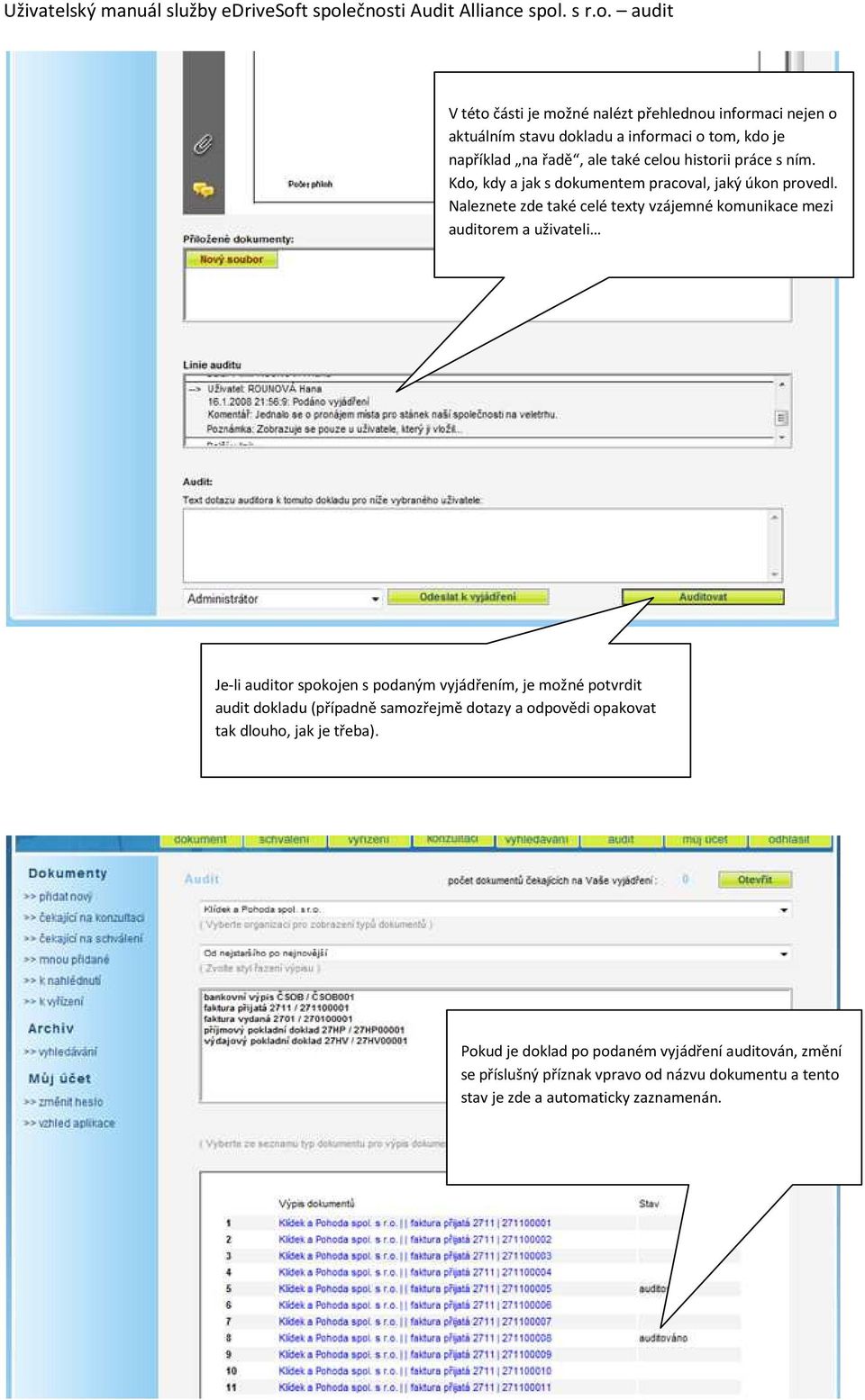 Naleznete zde také celé texty vzájemné komunikace mezi auditorem a uživateli Je-li auditor spokojen s podaným vyjádřením, je možné potvrdit audit